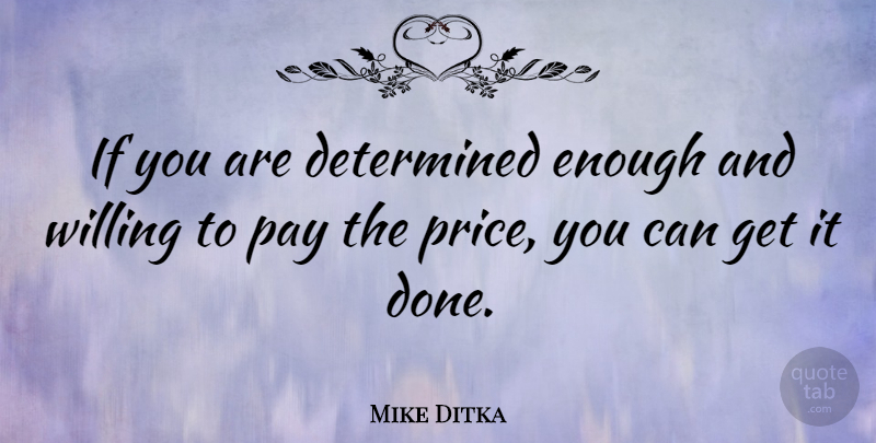 Mike Ditka Quote About American Coach, Determined, Pay, Willing: If You Are Determined Enough...