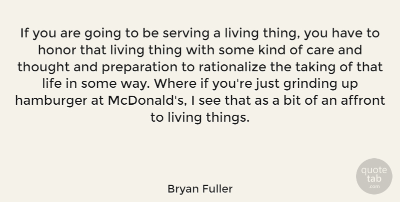 Bryan Fuller Quote About Affront, Bit, Grinding, Hamburger, Life: If You Are Going To...