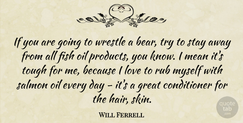Will Ferrell Quote About Fish, Great, Love, Mean, Oil: If You Are Going To...