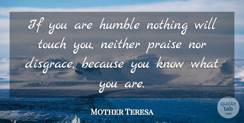 Mother Teresa Quote About Mother, Humility, Humble: If You Are Humble Nothing...