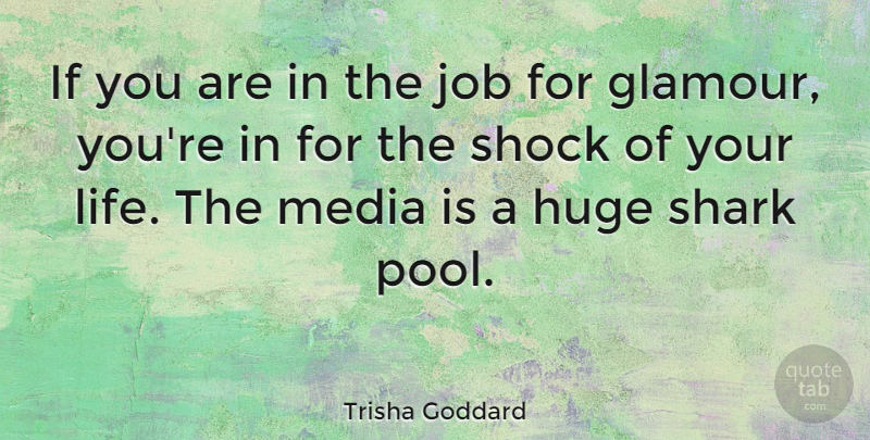 Trisha Goddard Quote About Jobs, Sharks, Media: If You Are In The...
