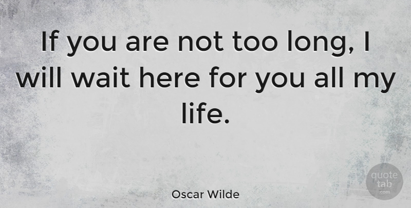 Oscar Wilde Quote About Irish Dramatist: If You Are Not Too...