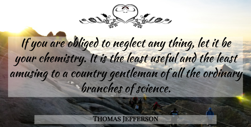 Thomas Jefferson Quote About Country, Gentleman, Branches: If You Are Obliged To...