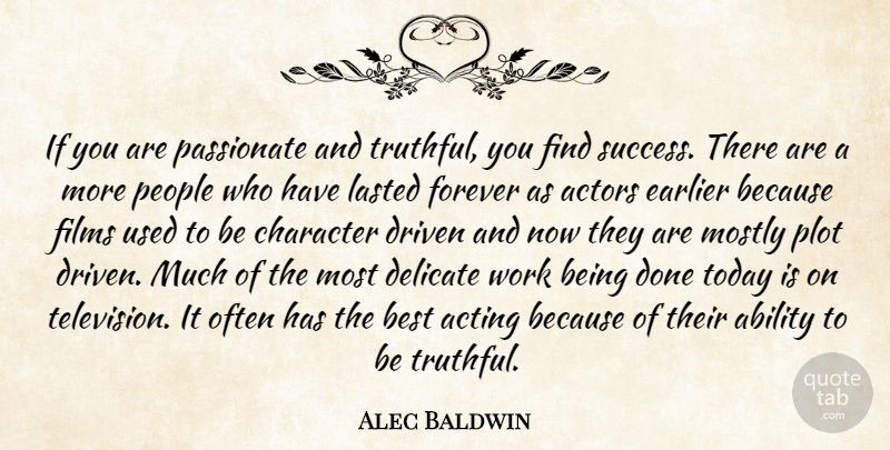 Alec Baldwin Quote About Ability, Acting, Best, Character, Delicate: If You Are Passionate And...