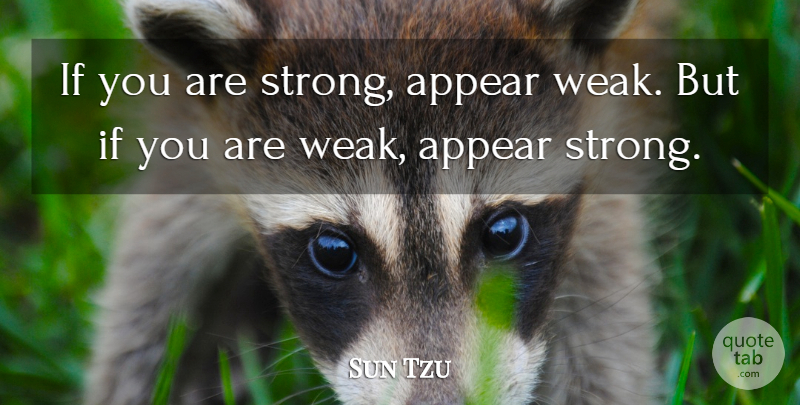 Sun Tzu Quote About Strong, War, Weak: If You Are Strong Appear...