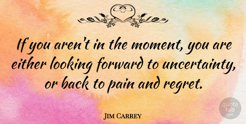 Jim Carrey Quote About Karma, Pain, Regret: If You Arent In The...