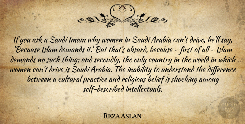 Reza Aslan Quote About Leadership, Wisdom, Country: If You Ask A Saudi...