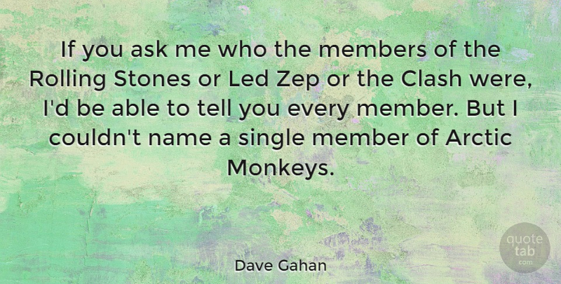 Dave Gahan Quote About Arctic, Clash, Led, Members, Rolling: If You Ask Me Who...