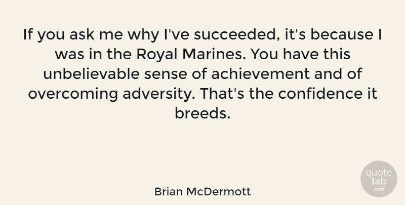 Brian McDermott Quote About Adversity, Marine, Achievement: If You Ask Me Why...