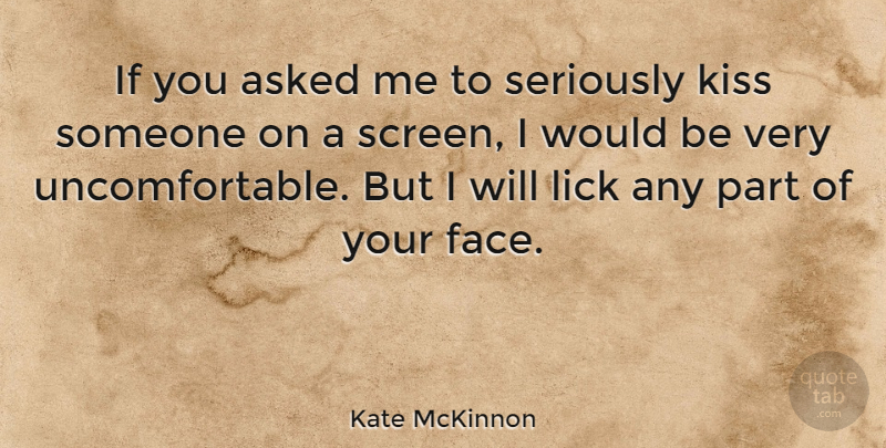 Kate McKinnon Quote About Kissing, Faces, Would Be: If You Asked Me To...