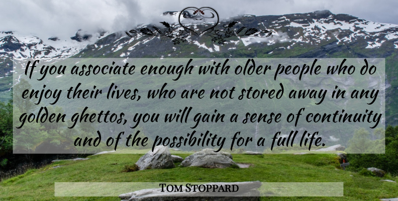 Tom Stoppard Quote About Funny, Ghetto, Continuity Of Life: If You Associate Enough With...