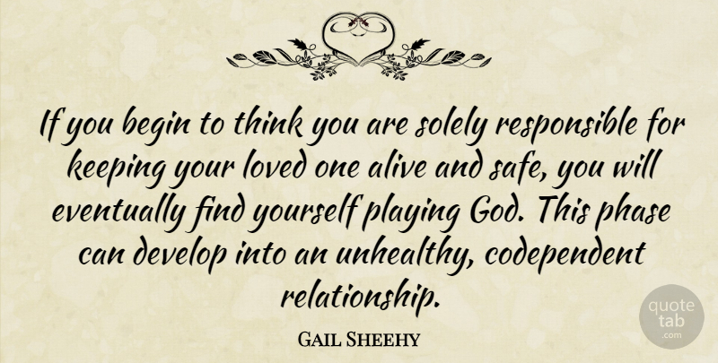Gail Sheehy Quote About Begin, Develop, Eventually, God, Keeping: If You Begin To Think...