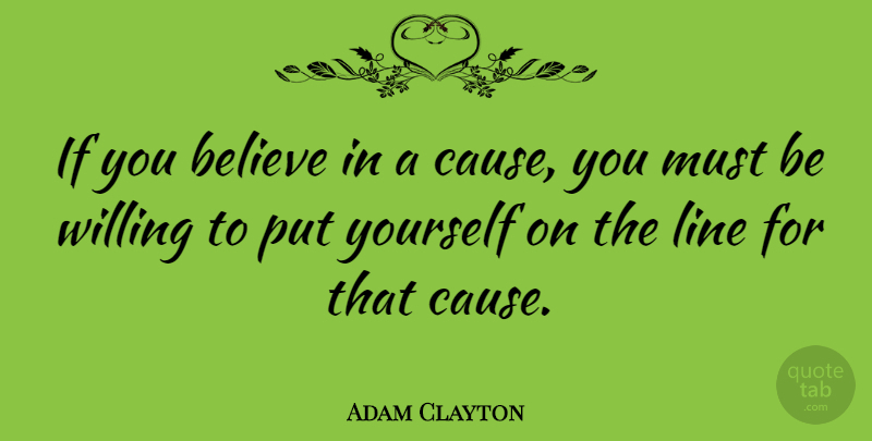 Adam Clayton Quote About Believe: If You Believe In A...
