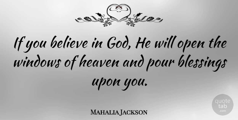 Mahalia Jackson Quote About God, Believe, Blessing: If You Believe In God...