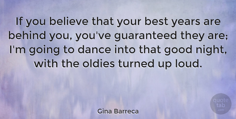 Gina Barreca Quote About Behind, Believe, Best, Good, Guaranteed: If You Believe That Your...