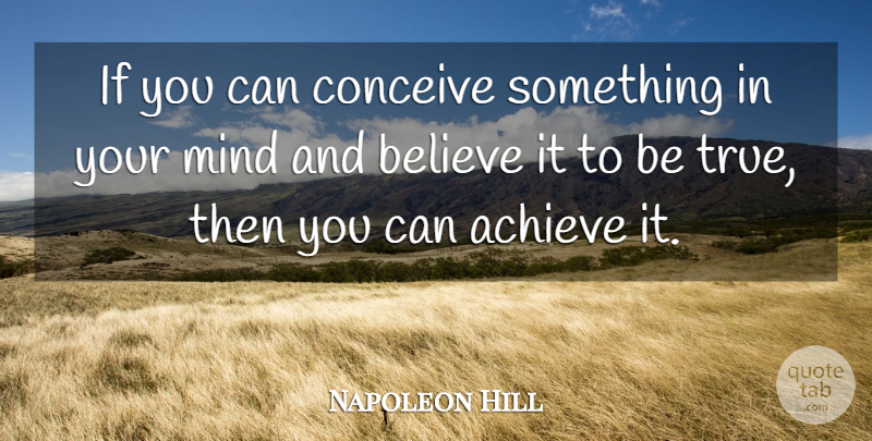 Napoleon Hill Quote About Believe, Mind, Achieve: If You Can Conceive Something...