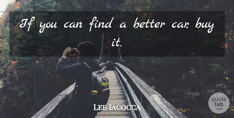 Lee Iacocca Quote About Buy: If You Can Find A...