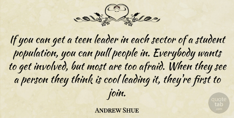 Andrew Shue Quote About Thinking, People, Leader: If You Can Get A...