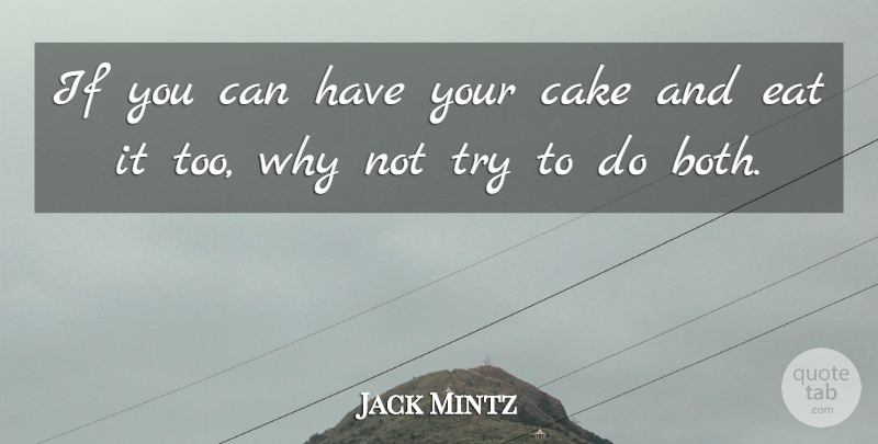 Jack Mintz Quote About Cake, Eat: If You Can Have Your...