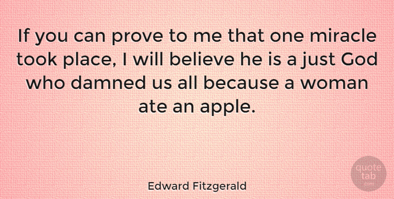 Edward Fitzgerald Quote About Ate, Believe, English Poet, God, Miracle: If You Can Prove To...