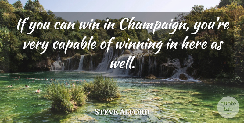 Steve Alford Quote About Capable, Win, Winning: If You Can Win In...