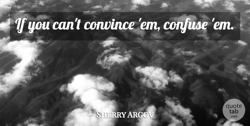 Sherry Argov Quote About Confusion, Confusing, Ems: If You Cant Convince Em...