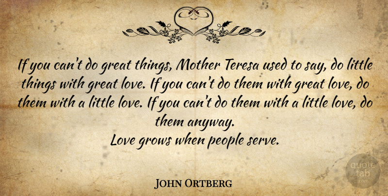 John Ortberg Quote About Mother, Great Love, People: If You Cant Do Great...