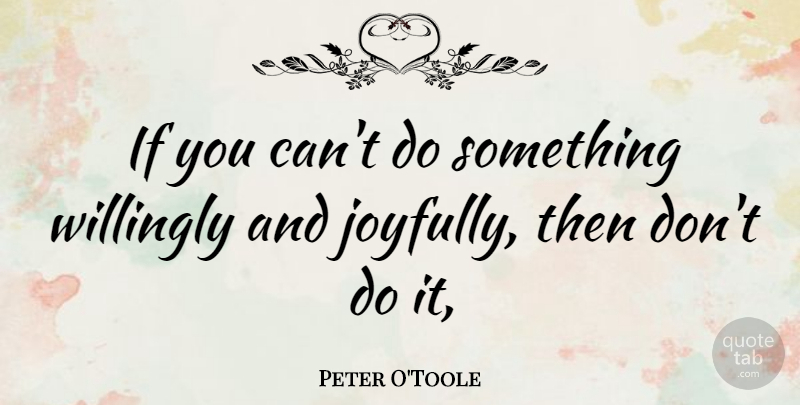 Peter O'Toole Quote About Ifs: If You Cant Do Something...