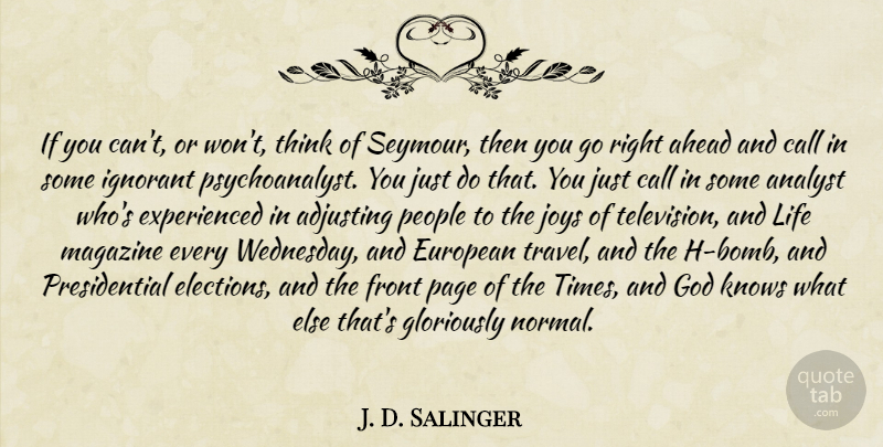 J. D. Salinger Quote About Thinking, People, Presidential: If You Cant Or Wont...