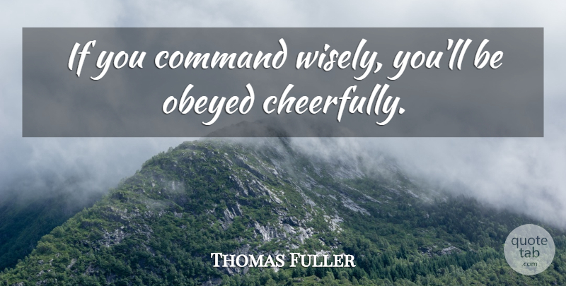 Thomas Fuller Quote About Inspirational, Leadership, Power: If You Command Wisely Youll...