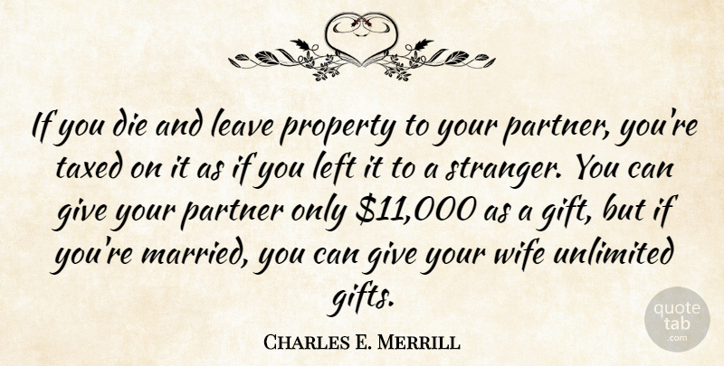 Charles E. Merrill Quote About Die, Leave, Left, Partner, Property: If You Die And Leave...