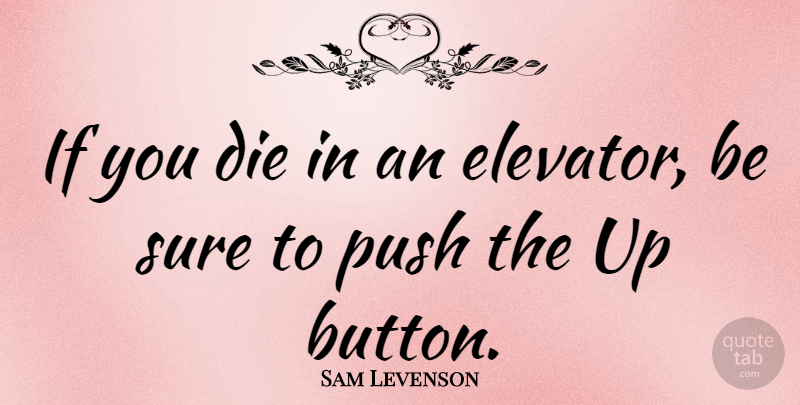 Sam Levenson Quote About Funny, Death, Clever: If You Die In An...