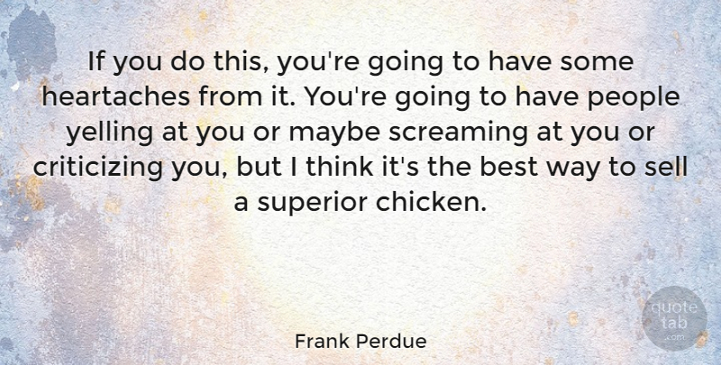 Frank Perdue Quote About American Businessman, Best, Maybe, People, Sell: If You Do This Youre...