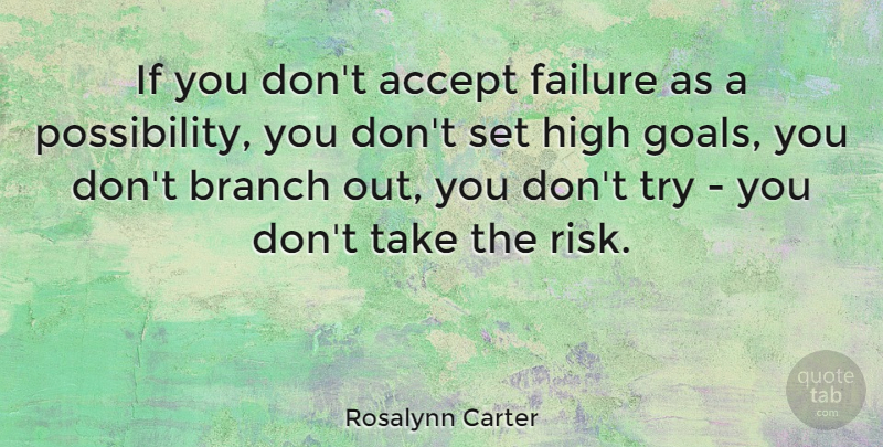 Rosalynn Carter Quote About Accept, American Firstlady, Branch, Failure, High: If You Dont Accept Failure...