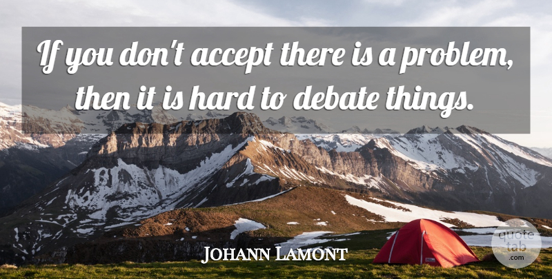 Johann Lamont Quote About Hard: If You Dont Accept There...