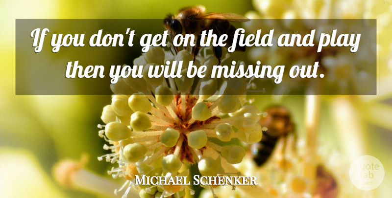 Michael Schenker Quote About Missing You, Play, Fields: If You Dont Get On...
