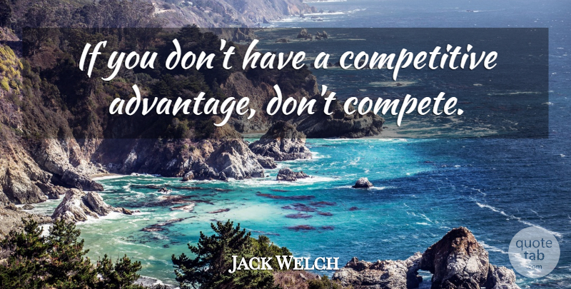 Jack Welch Quote About Success, Encouragement, Business: If You Dont Have A...