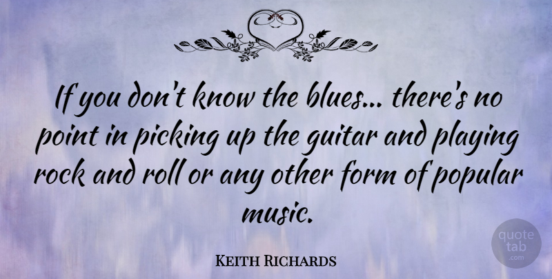 Keith Richards Quote About Rocks, Guitar Music, Rock And Roll: If You Dont Know The...