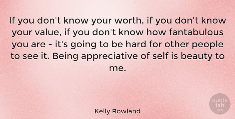 Kelly Rowland Quote About Beauty, Hard, People: If You Dont Know Your...