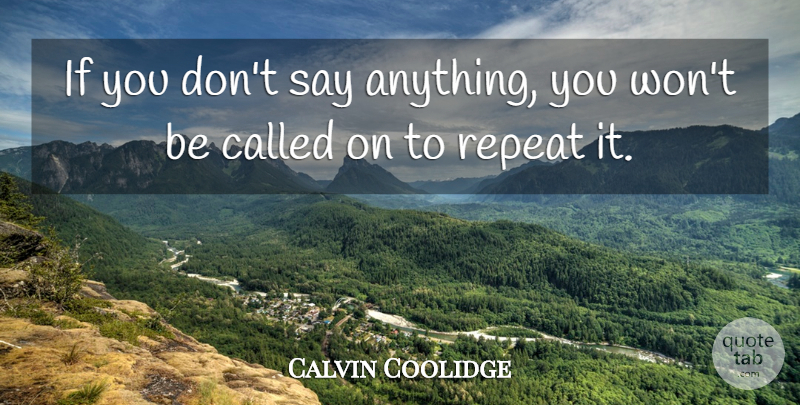 Calvin Coolidge Quote About Presidential, Political, Silence: If You Dont Say Anything...