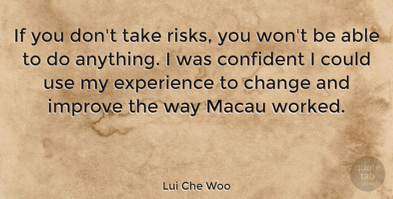 Lui Che Woo Quote About Change, Confident, Experience: If You Dont Take Risks...