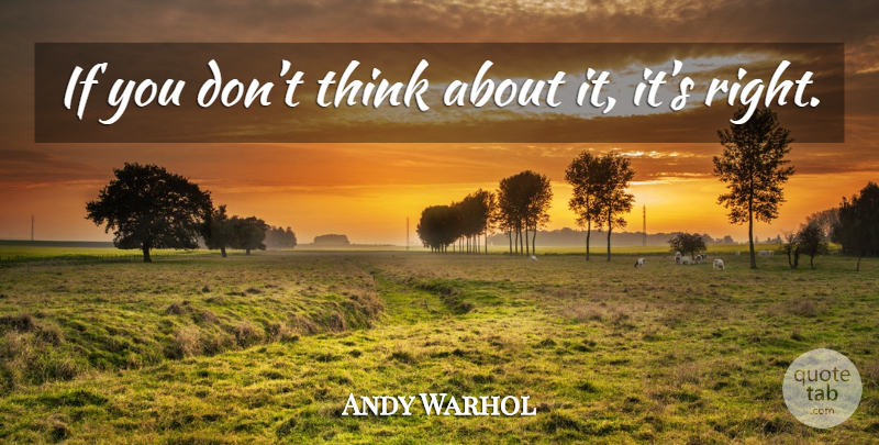 Andy Warhol Quote About Thinking, Ifs: If You Dont Think About...