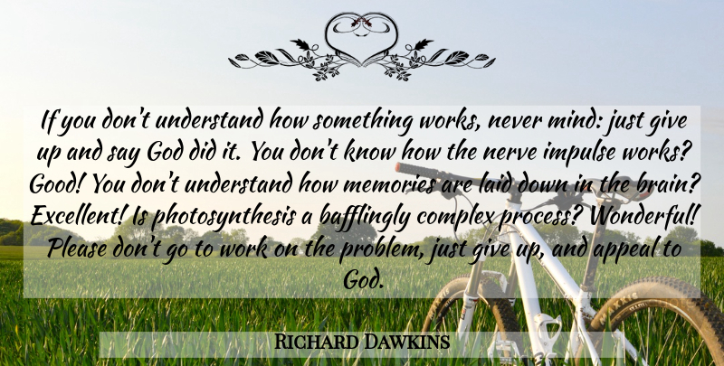 Richard Dawkins Quote About Giving Up, Memories, Brain: If You Dont Understand How...