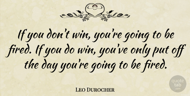 Leo Durocher Quote About Baseball, Winning, Downsizing: If You Dont Win Youre...