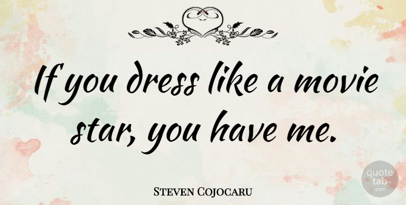 Steven Cojocaru Quote About Stars, Dresses, Movie Star: If You Dress Like A...