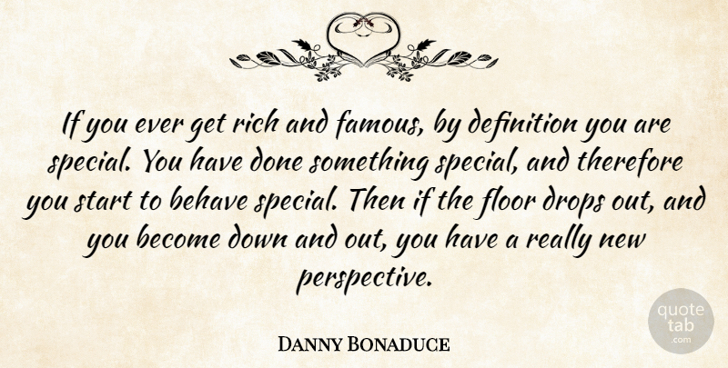 Danny Bonaduce Quote About Special You, Perspective, Done: If You Ever Get Rich...