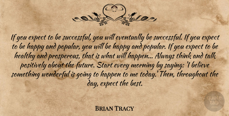 Brian Tracy Quote About Morning, Believe, Successful: If You Expect To Be...