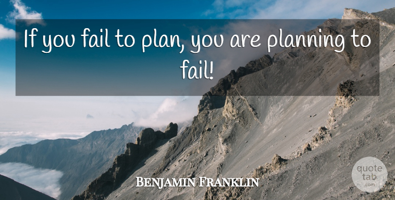 Benjamin Franklin Quote About Inspirational, Mind Blowing, Planning: If You Fail To Plan...