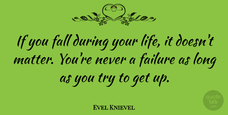 Evel Knievel Quote About Failure, Life: If You Fall During Your...