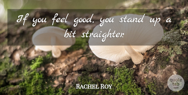 Rachel Roy Quote About Feel Good, Feels, Bits: If You Feel Good You...